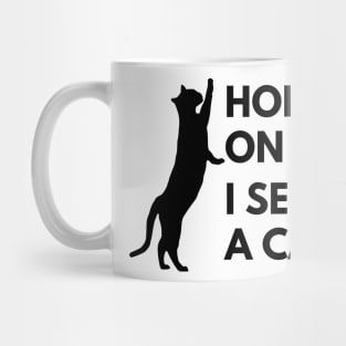 Hold on I see a cat Mug